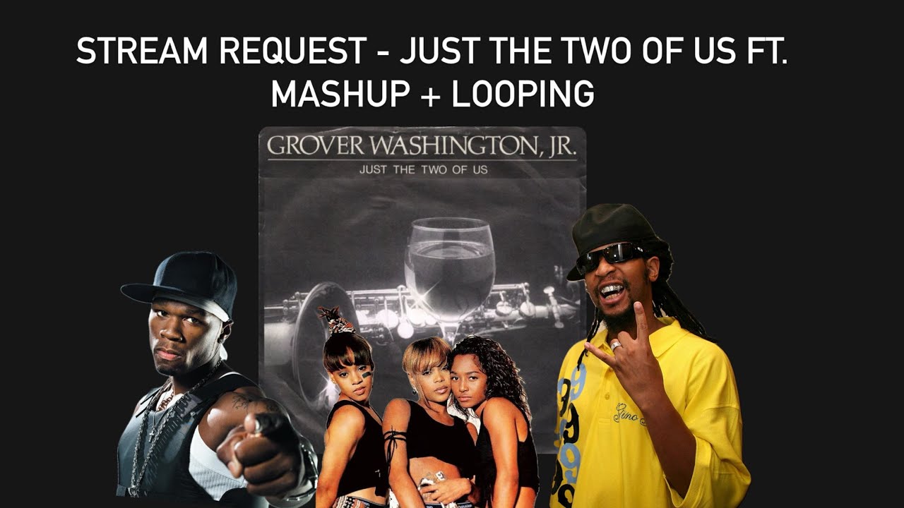 Just The Two Of Us - Bill Withers Loop Cover (Ft. Lil Jon, 50 Cent, TLC, Akon)