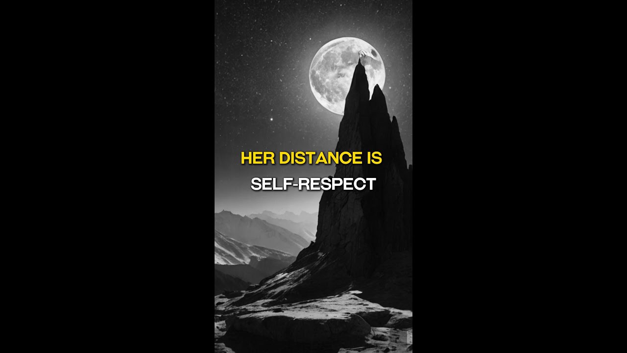 Her distance is self-respect