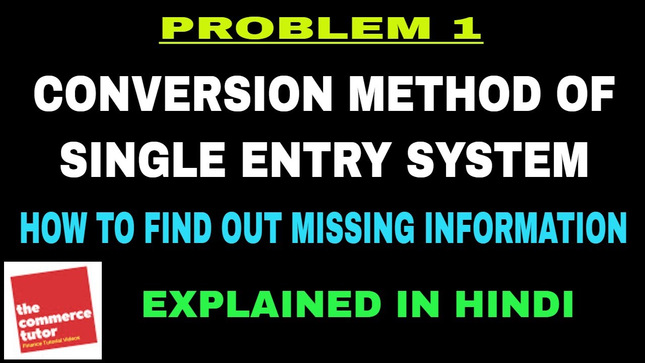 PROBLEM 1 ON CONVERSION METHOD OF SINGLE ENTRY SYSTEM