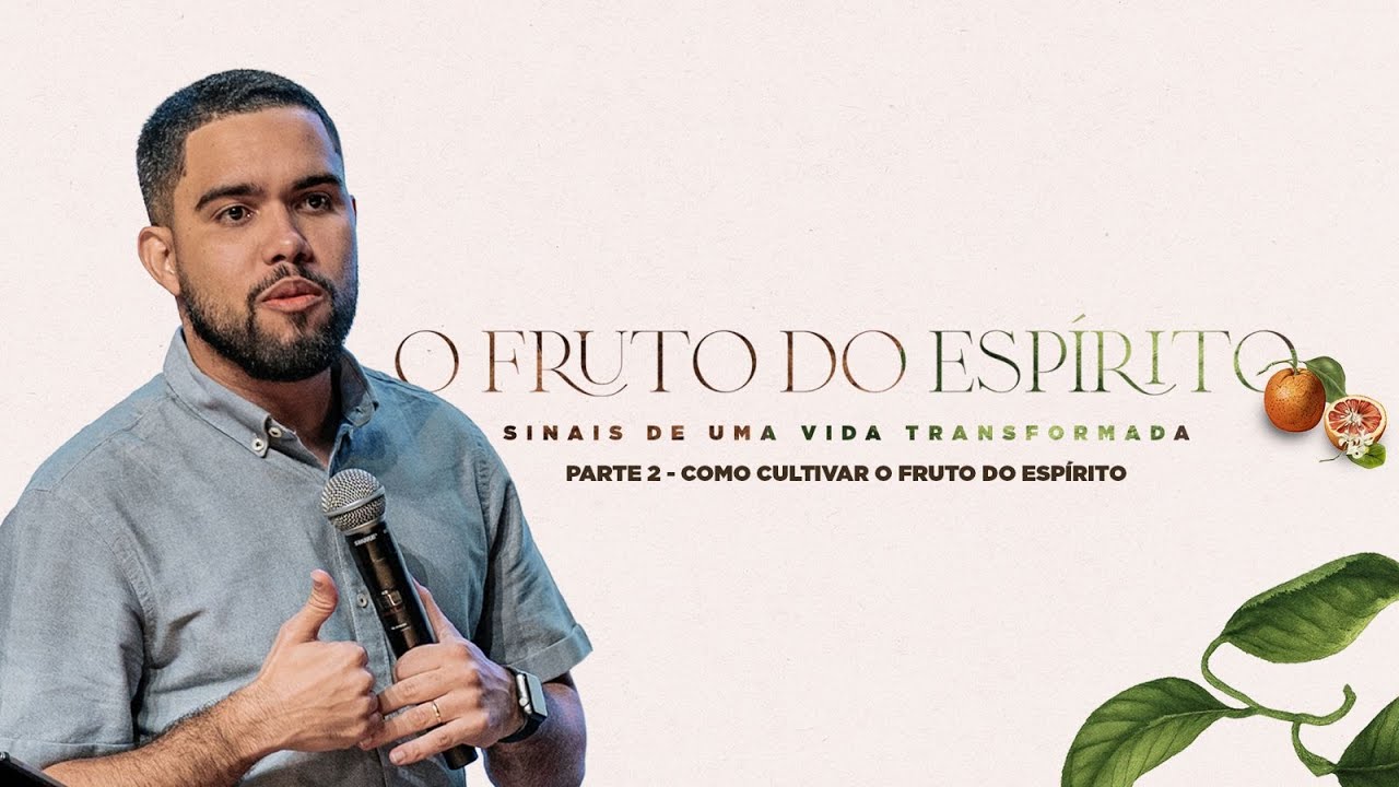Como Cultivar o Fruto do Esp&iacute;rito? - Arthur Ribeiro
