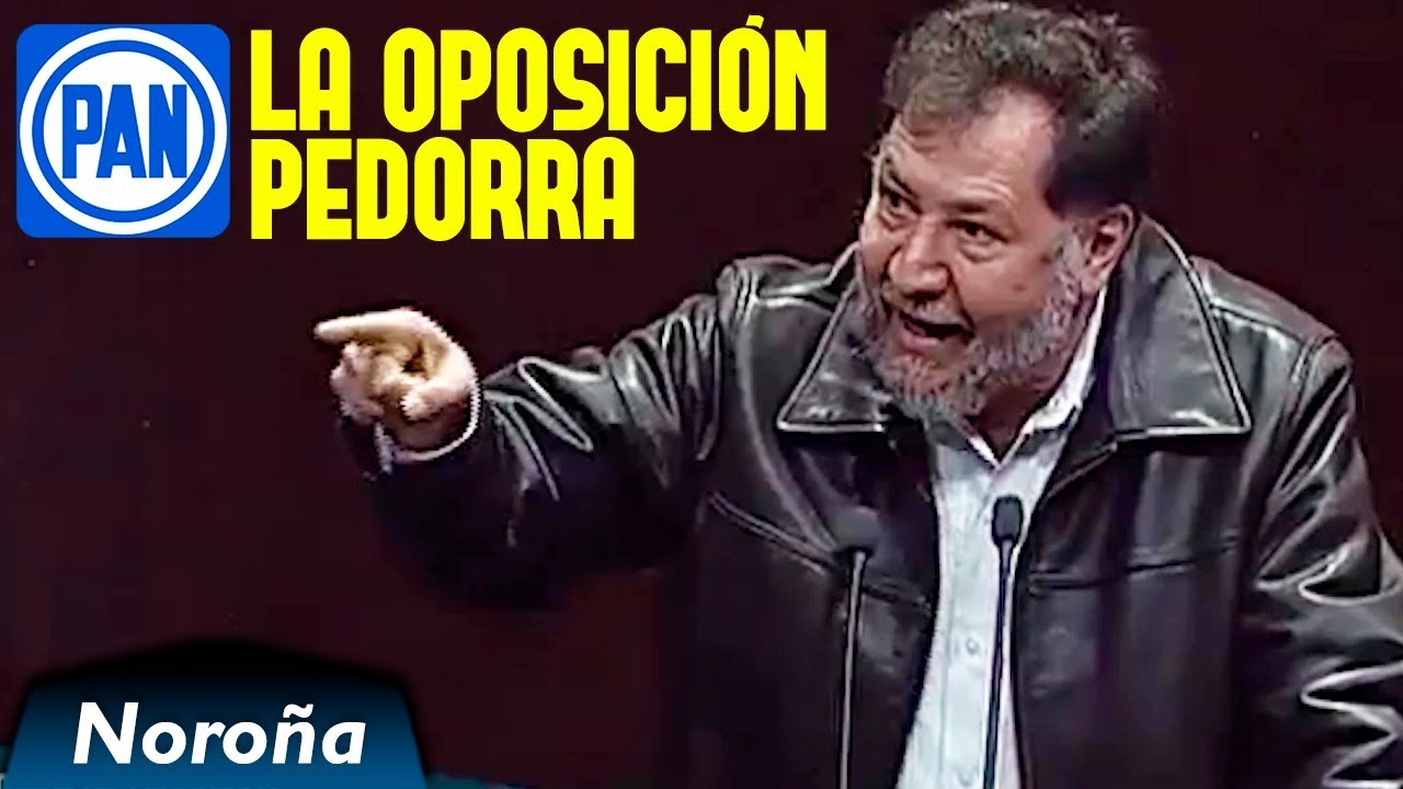 El PAN: Una Oposición PEDORRA - Noroña