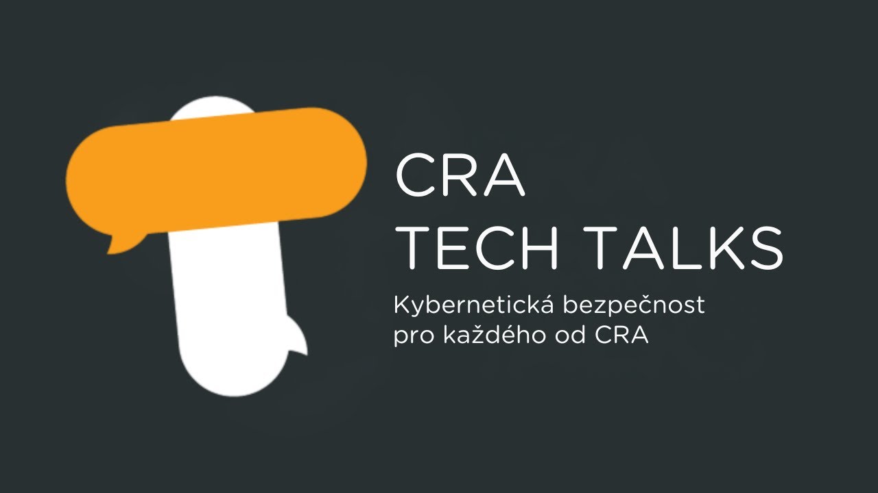 CRA TechTalks - Kybernetick&aacute; bezpečnost pro každ&eacute;ho od CRA