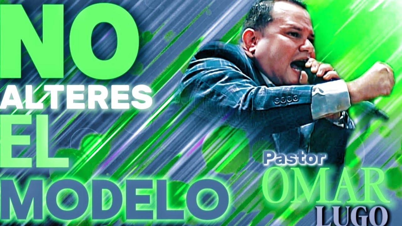 Pastor Omar Lugo - No Alteres El Modelo | PREDICA | LIVE