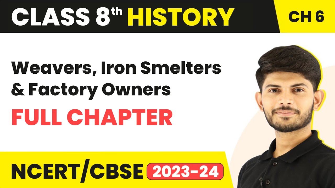 Weavers, Iron Smelters and Factory Owners - Full Chapter Explanation | Class 8 History Chapter 6