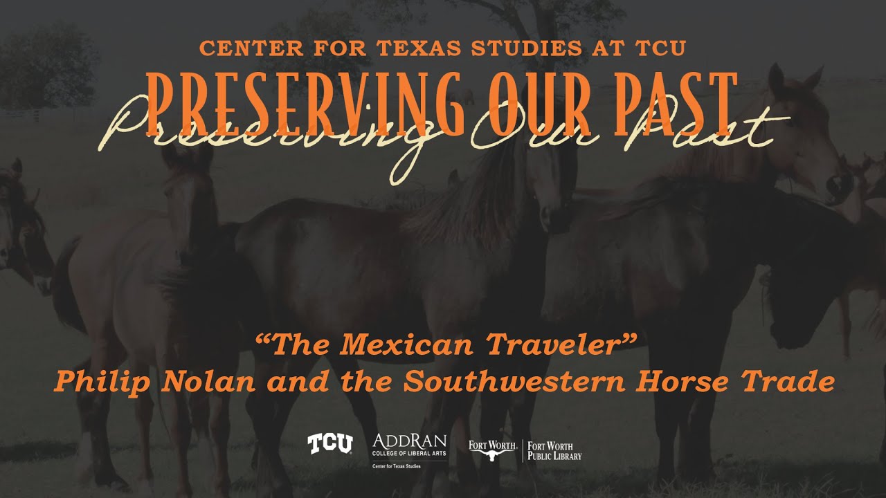 The Mexican Traveler: Philip Nolan and the Southwestern Horse Trade | Fort Worth Public Library