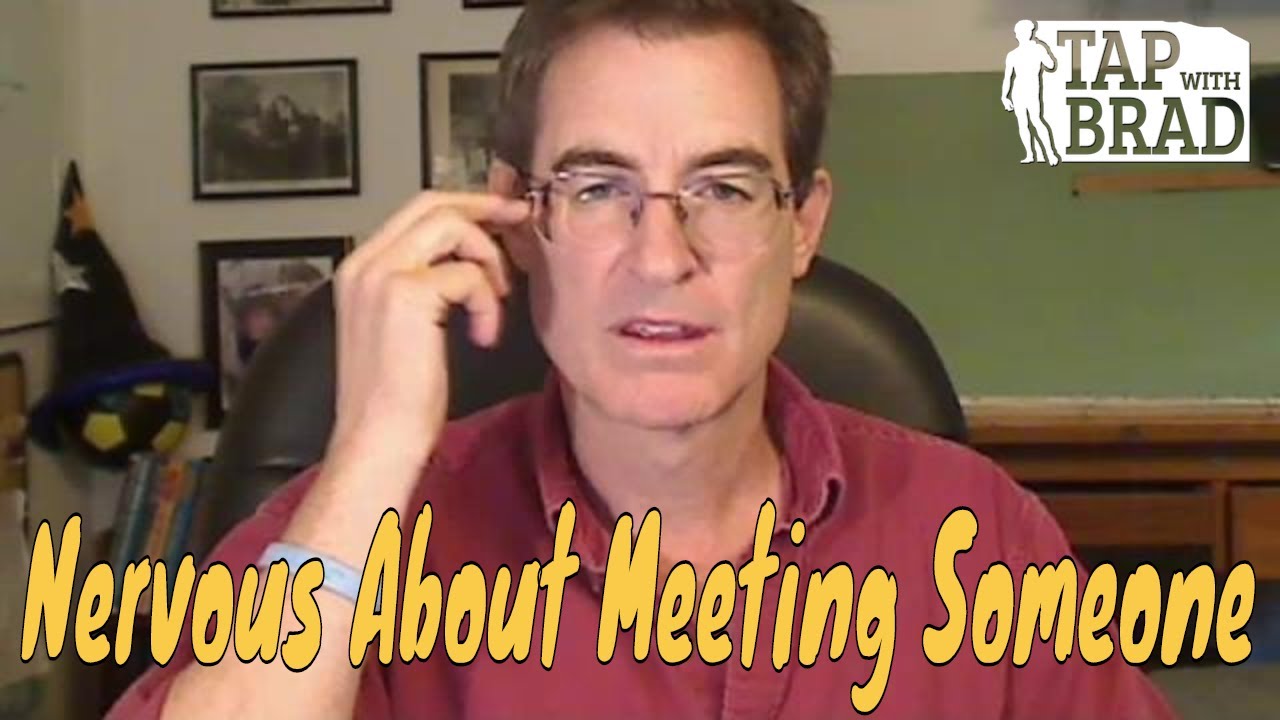 Nervous About Meeting Someone - Tapping with Brad Yates