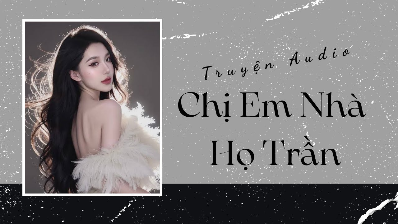 Truyện Audio | Chị Em Nhà Họ Trần | Trần Thiên Minh