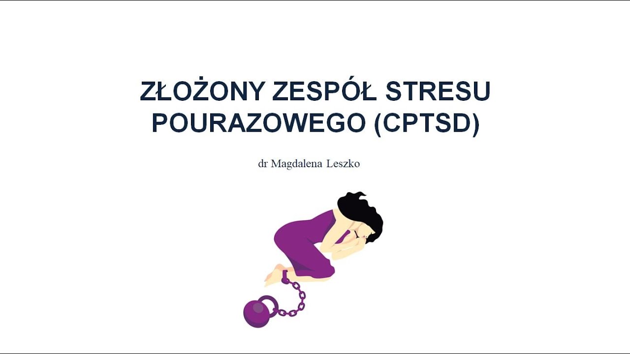 Złożony zesp&oacute;ł stresu pourazowego (CPTSD)