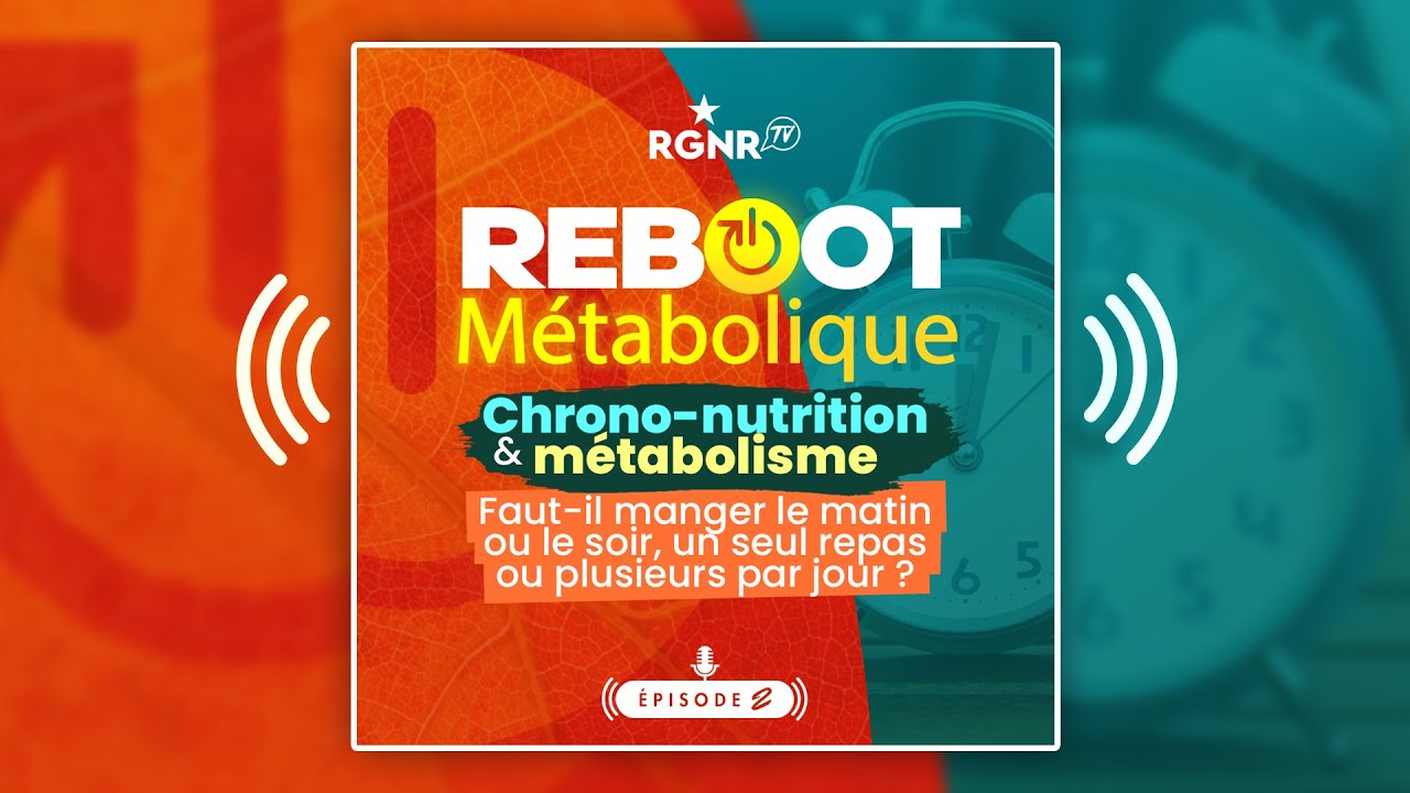 Podcast Reboot m&eacute;tabolique 2 - chrono nutrition m&eacute;tabolisme : manger le matin, le midi ou le soir ?