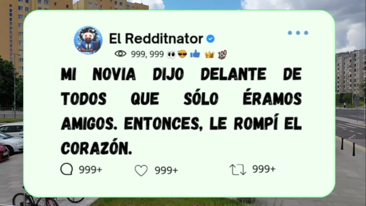 Mi Novia Dijo Frente a Todos Que Solo Era Su Amigo... Así Que Le Rompí El Corazón..