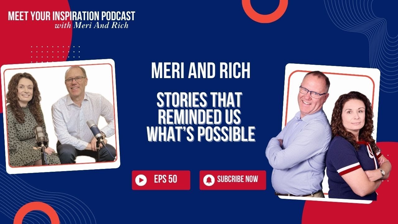 Episode 50: Rich and Meri - Our Year of Remarkable Stories That Reminded Us What's Possible