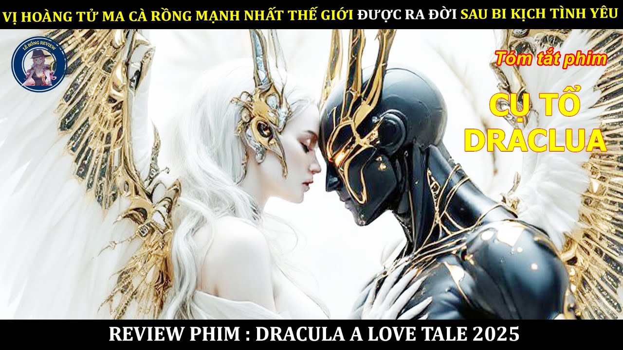 VỊ HOÀNG TỬ MA CÀ RỒNG MẠNH NHẤT THẾ GIỚI ĐƯỢC RA ĐỜI SAU BI KỊCH TÌNH YÊU || PHIM DRACULA 2025