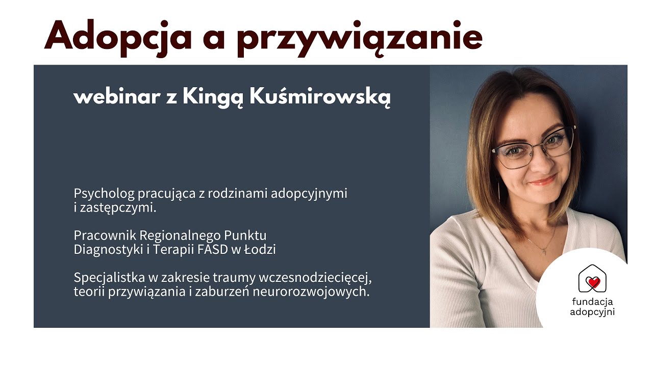 Adopcja a przywiązanie. Webinar z psychologiem i terapeutką - Kingą Kuśmirowską