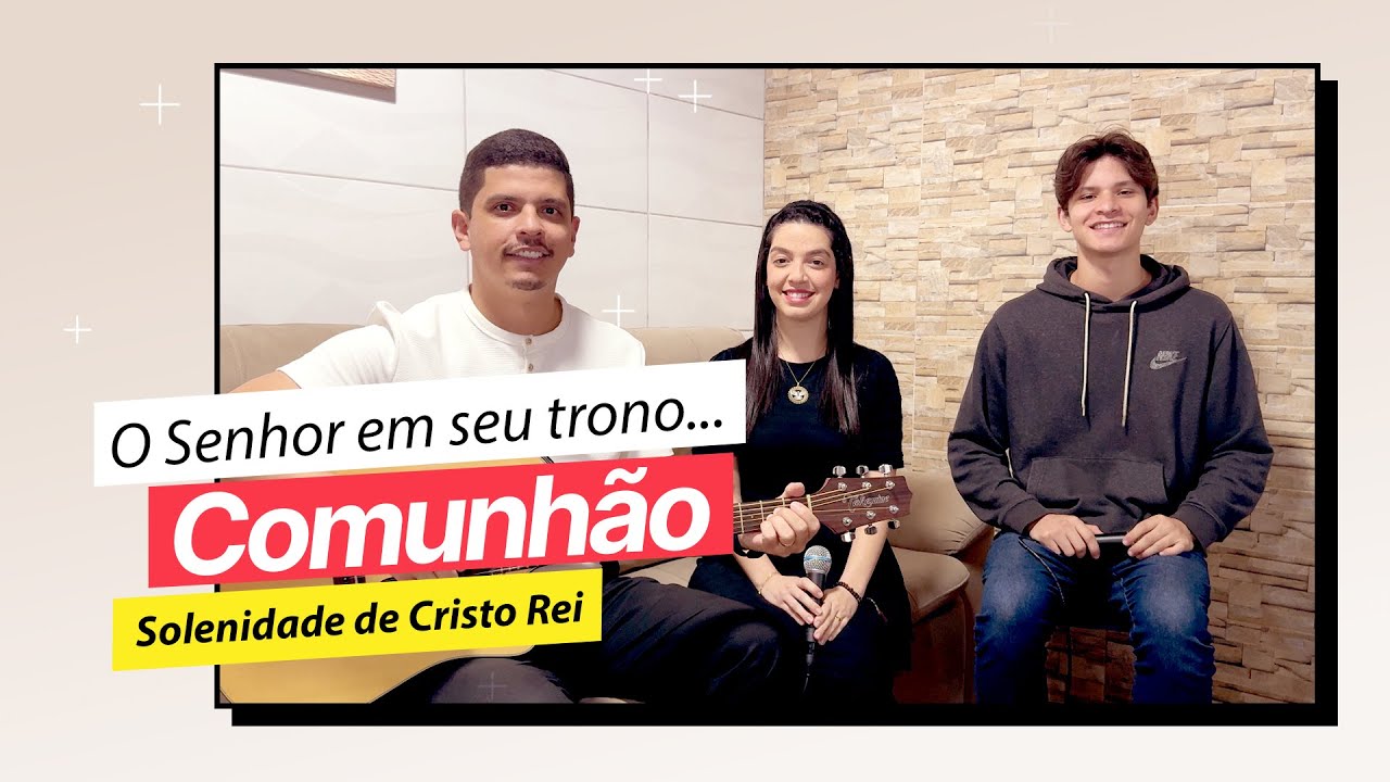 O SENHOR EM SEU TRONO REINARÁ PARA SEMPRE | CANTO DE COMUNHÃO | SOLENIDADE DE CRISTO REI