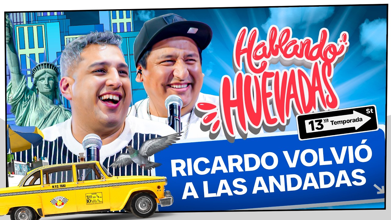 HABLANDO HUEVADAS - D&eacute;cimotercera Temporada [RICARDO VOLVI&Oacute; A LAS ANDADAS]