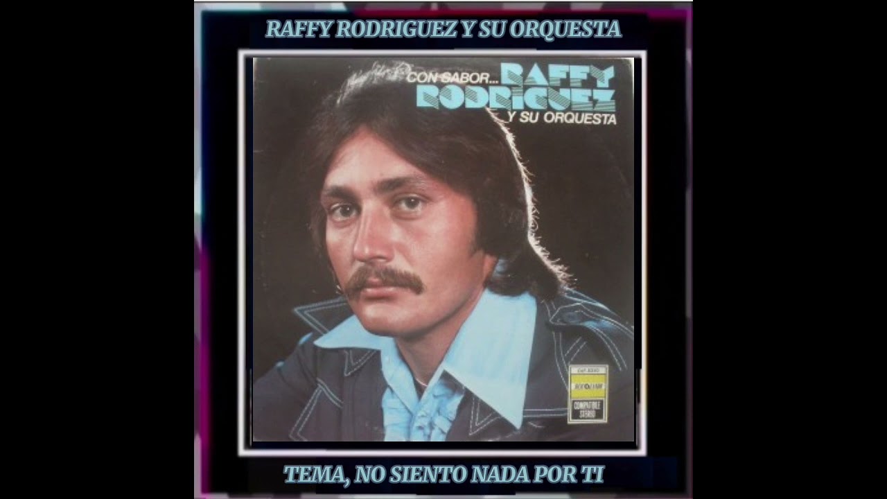 NO SIENTO NADA POR TI... RAFFY RODRIGUEZ Y SU ORQUESTA.. DAVID RODRIGUEZ CABARCAS