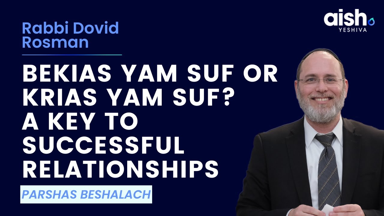 Bekias Yam Suf or Krias Yam Suf? A Key to Successful Relationships | Rabbi Dovid Rosman