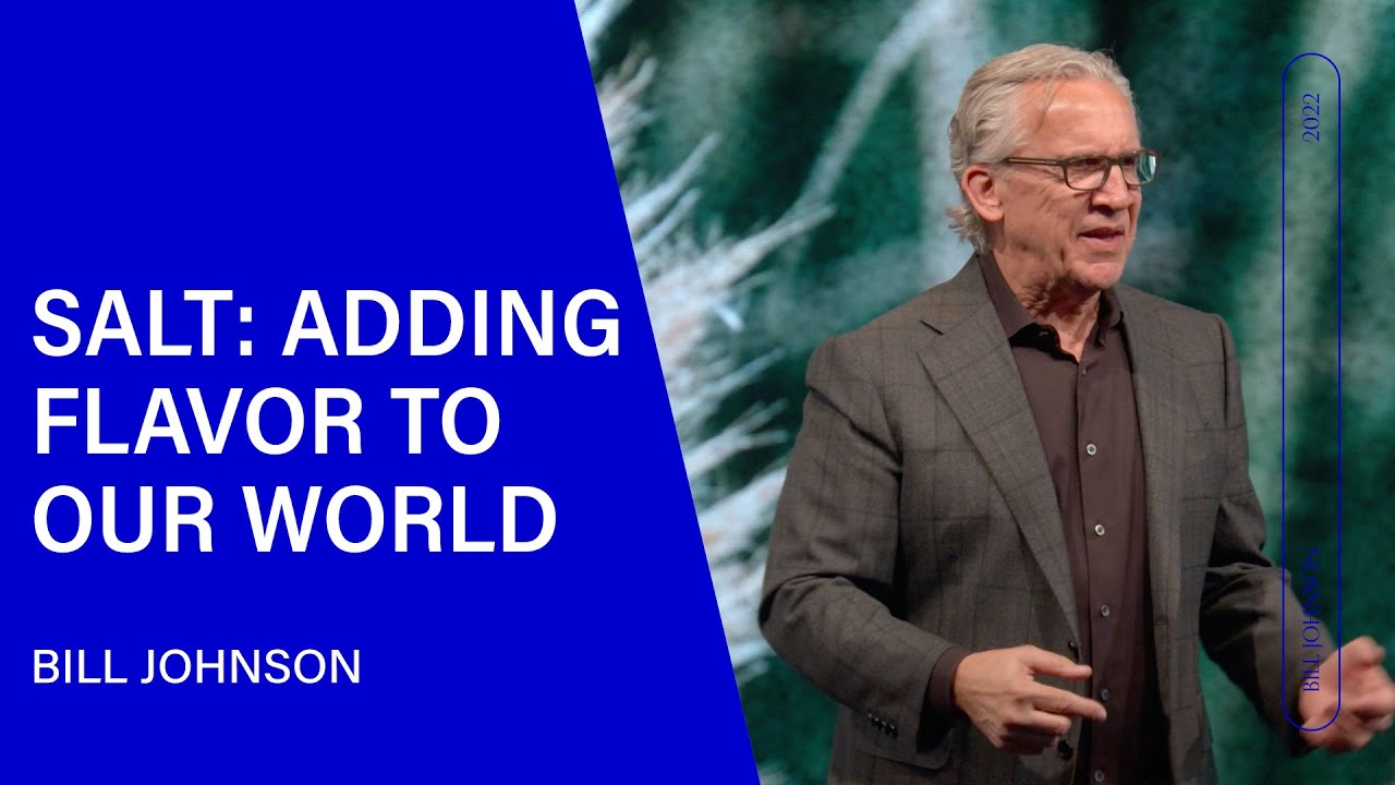 Salt: Adding Flavor to Our World - Bill Johnson (Sermon Clip) | Bethel Church