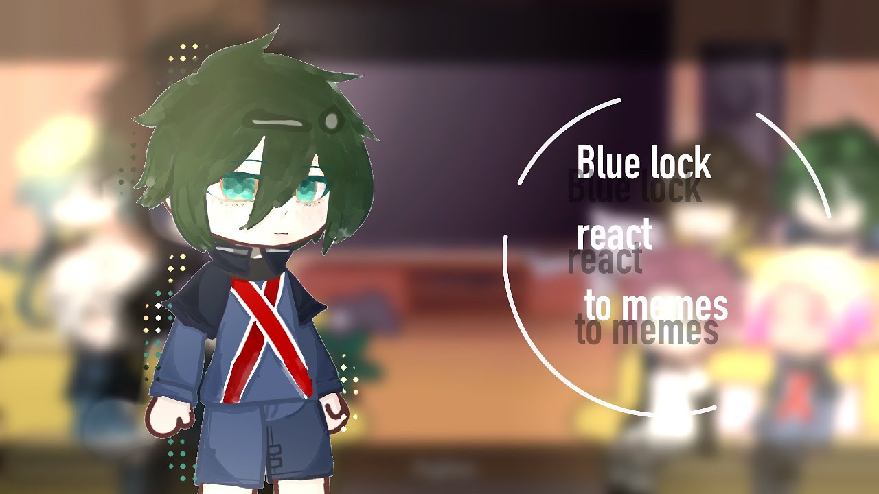 Blue lock react to memes (tiktok) //gacha//bllk//1/?//