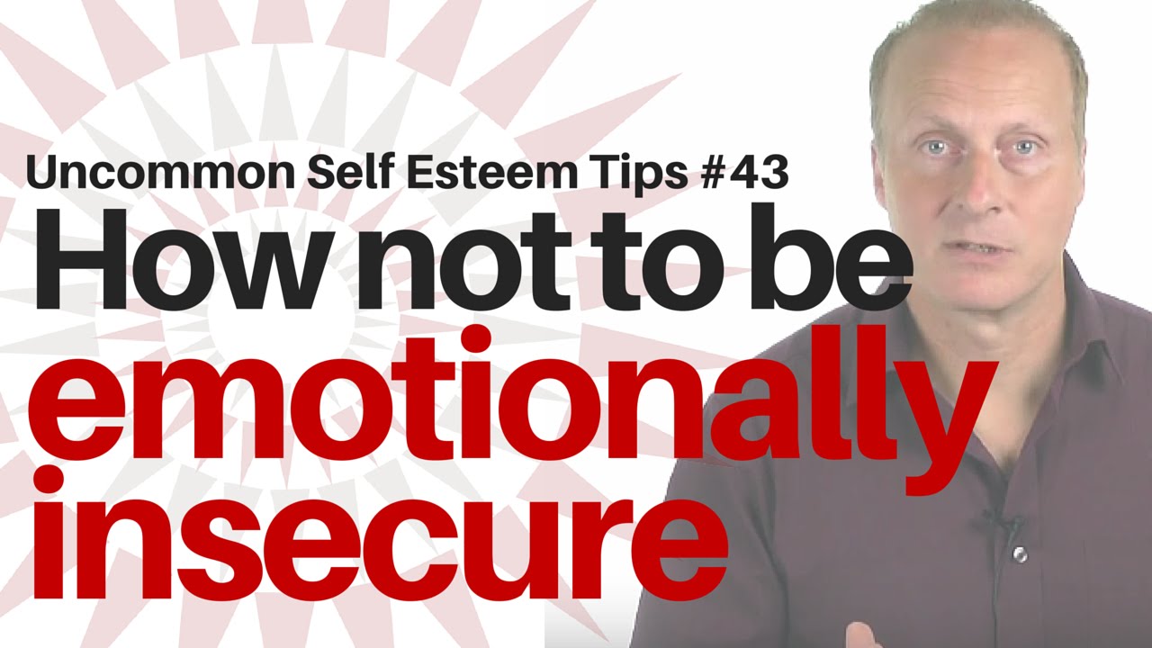How not to be emotionally insecure [Uncommon Self Esteem Tips #43]