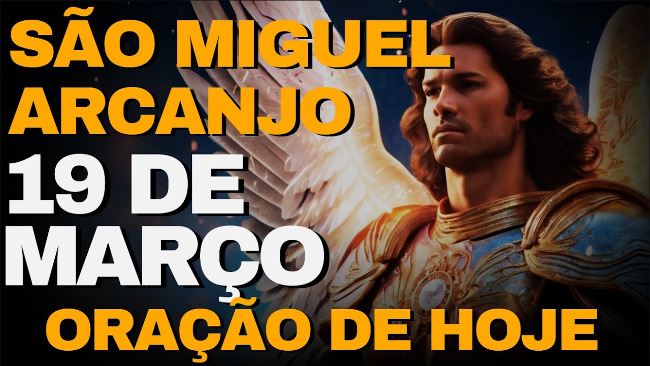 SÃO MIGUEL ARCANJO -  Oração Poderosa de Hoje - 19 De Março - Quinta Feira