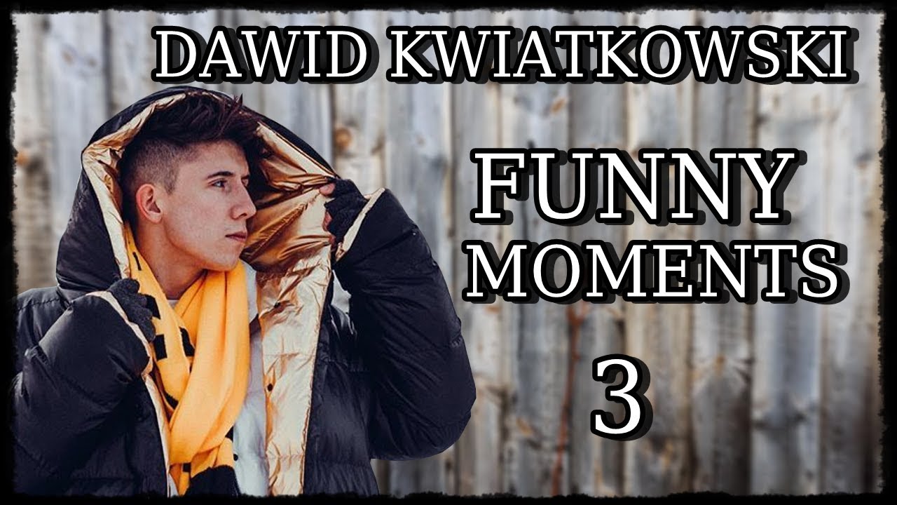 DAWID KWIATKOWSKI- FUNNY MOMENTS 3