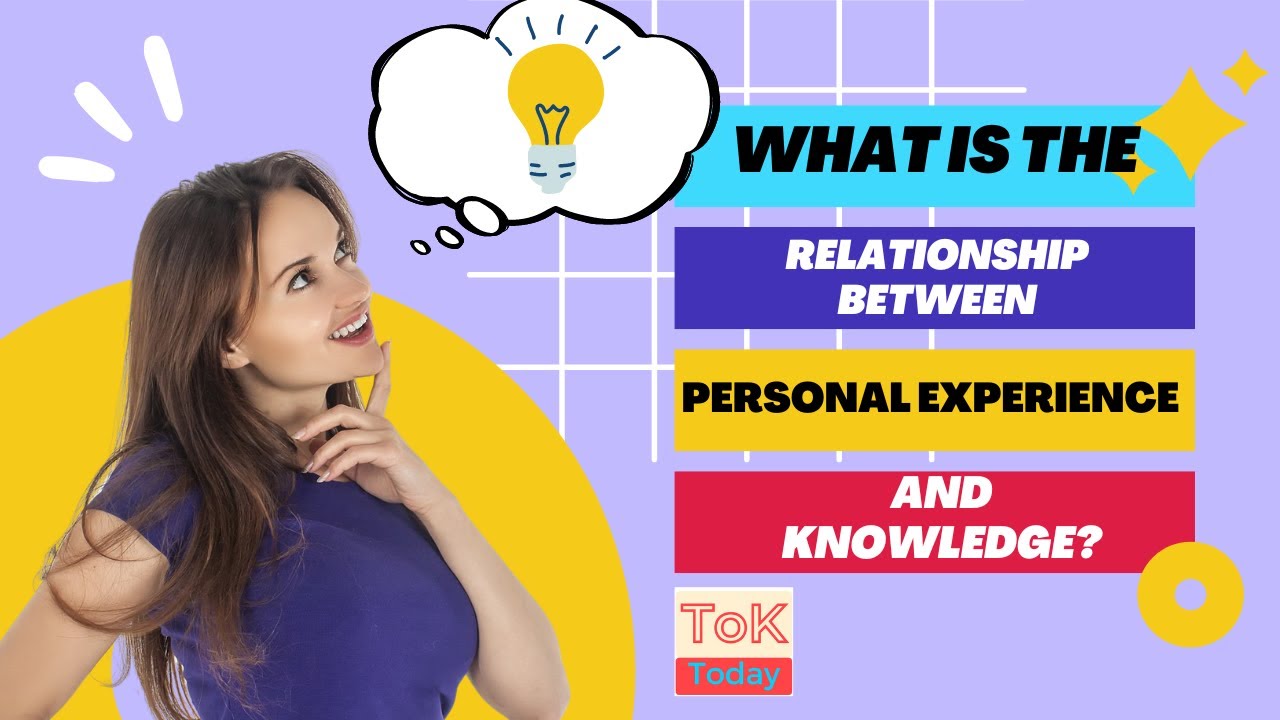 What is the relationship between personal experience and knowledge (ToK Exhibition).