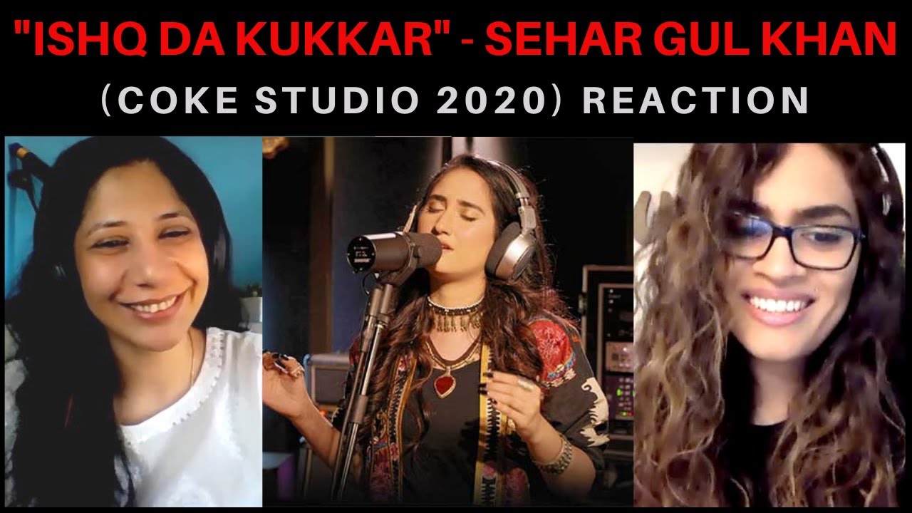 ISHQ DA KUKKAR (SEHAR GUL KHAN) REACTION!! || COKE STUDIO 2020