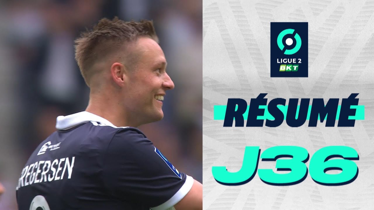 Résumé 36ème journée - Ligue 2 BKT / 2022-2023