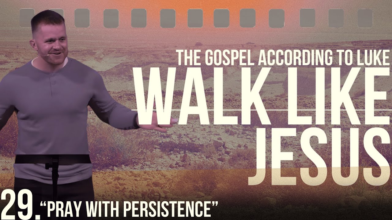 Pray with Persistence - Walk Like Jesus - Week 29