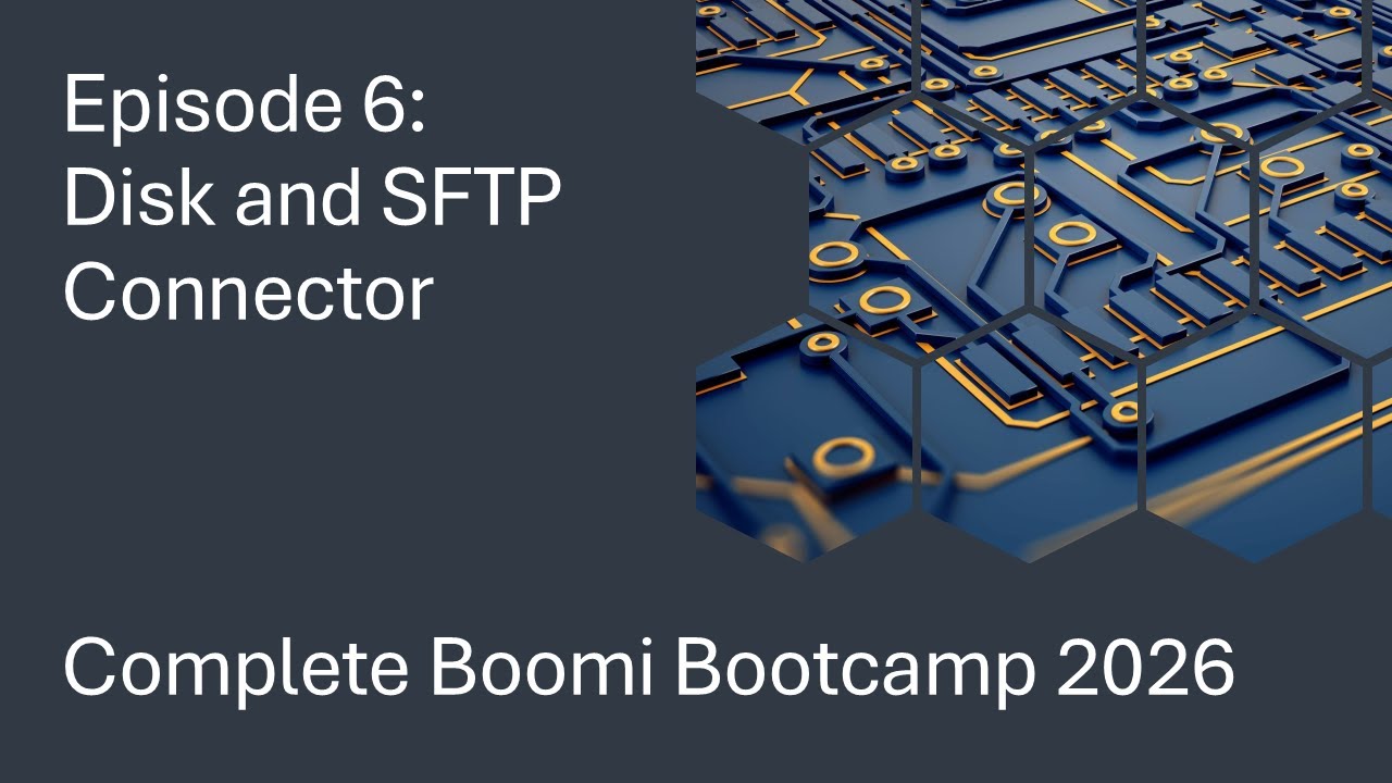 Complete Boomi Bootcamp 2026 - Episode 6 - Disk and SFTP Connector