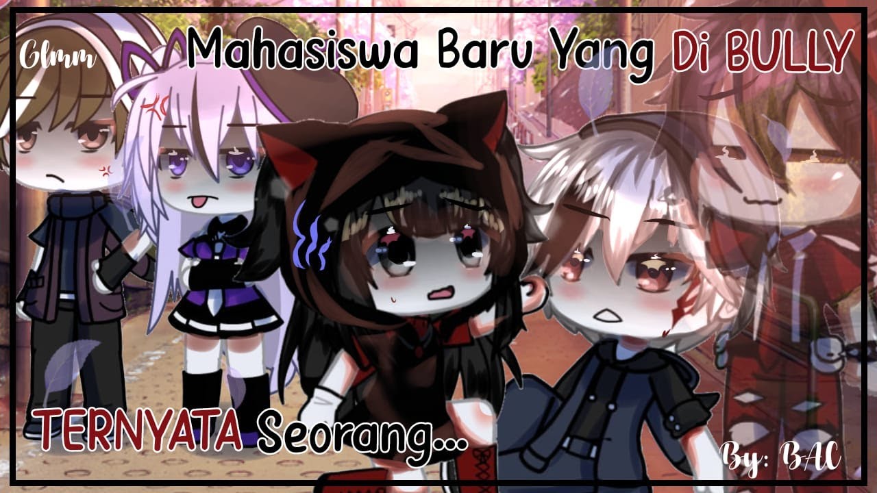 ☆MAHASISWA BARU YANG DI BU11Y TERNYATA SEORANG...!?☆ GLMM INDONESIA ☆ GACHA LIFE ☆