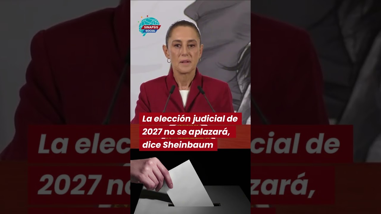 Sheinbaum asegura que la elecci&oacute;n judicial de 2027 no se aplazar&aacute;