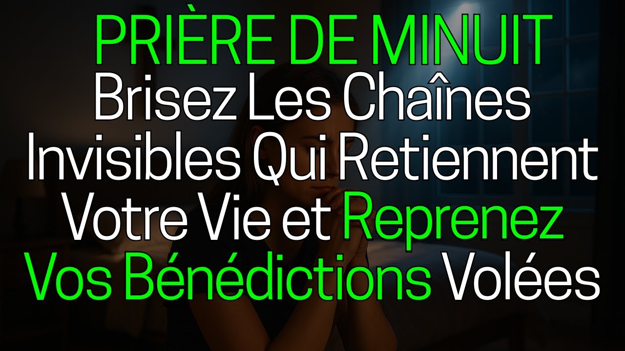 🙏 PRIÈRE DE MINUIT : Brise Les Chaînes Invisibles Qui Retiennent Ta Vie et Reprend Tes Bénédictions🔥