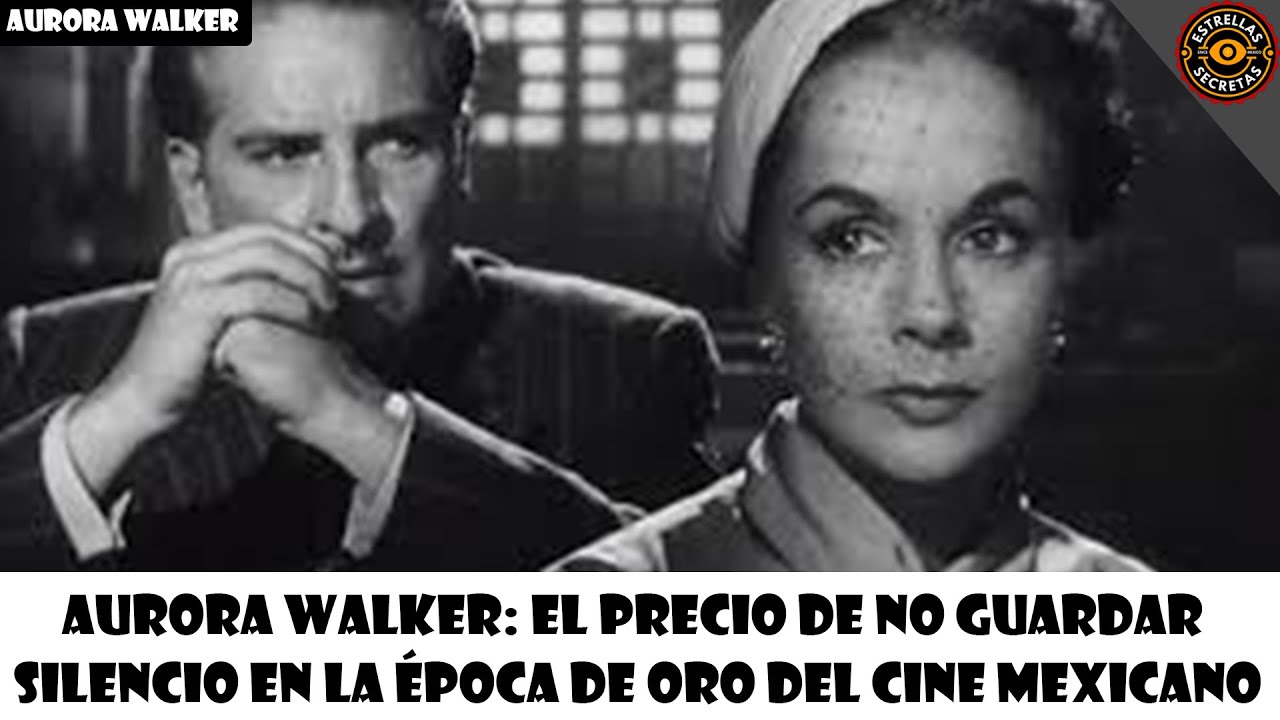 Aurora Walker: el precio de no guardar silencio en la Época de Oro del cine mexicano