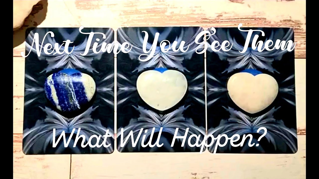 Next Time You See Them 💘 What Will Happen? Pick A Card (Timeless)