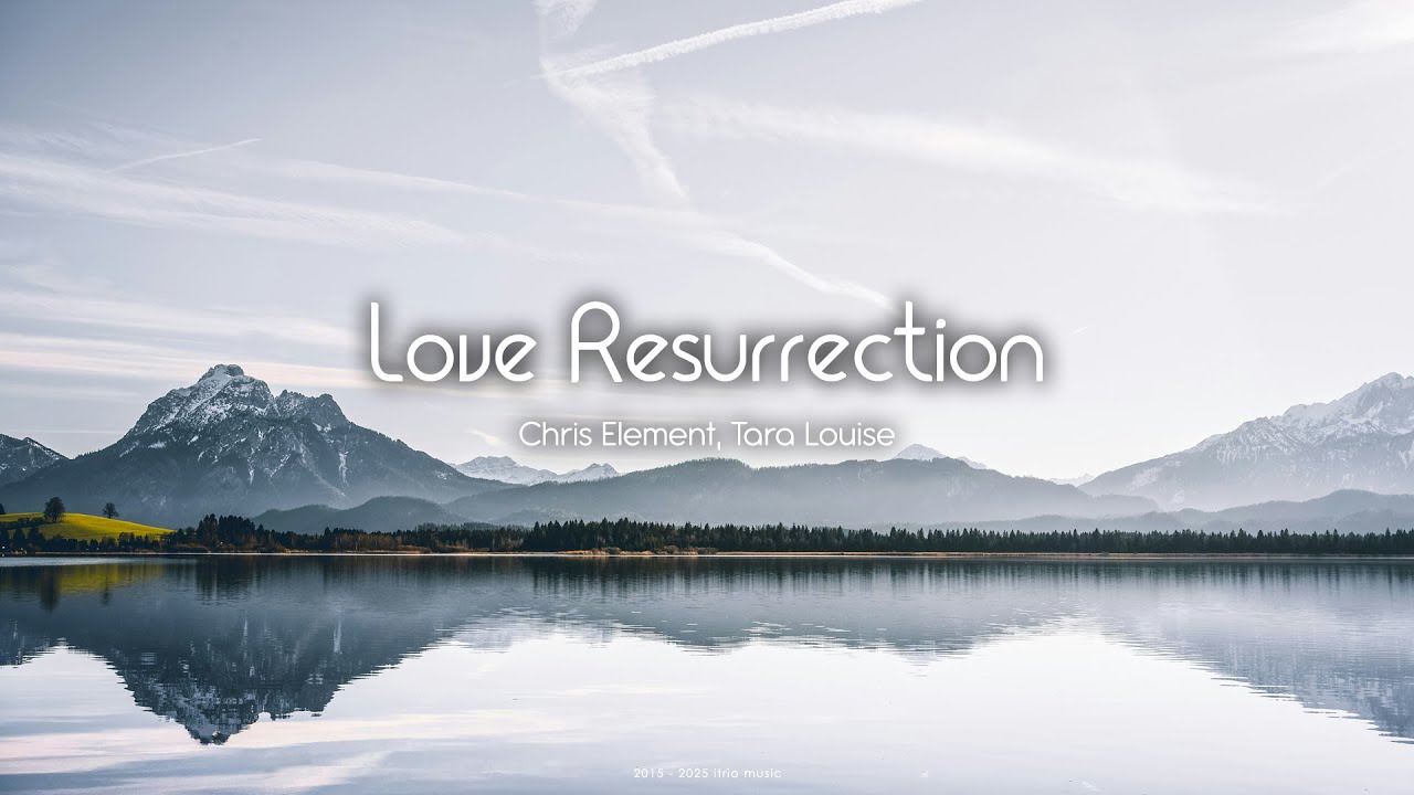 Chris Element, Tara Louise - Love Resurrection (Radio Mix) | Vocal Trance 2025