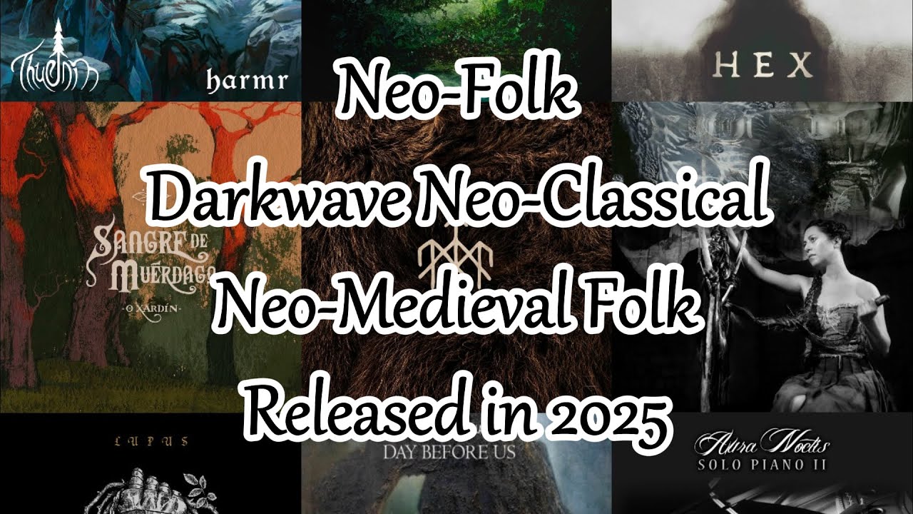 2025 Neo-Folk, Darkwave Neo-Classical & Neo-Medieval Music Albums