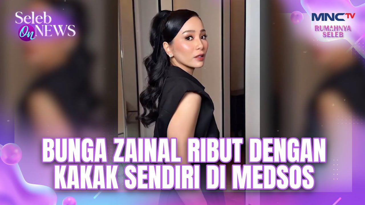 Bunga Zainal Ribut Dengan Kakak Sendiri Di Medsos | SELEB ON NEWS