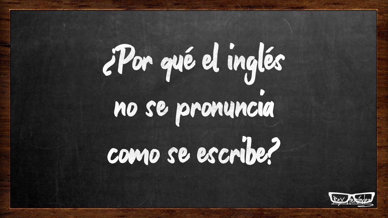 ¿Por qué el inglés no se pronuncia como se escribe? - Lo Que Tu Profe No Te Dice