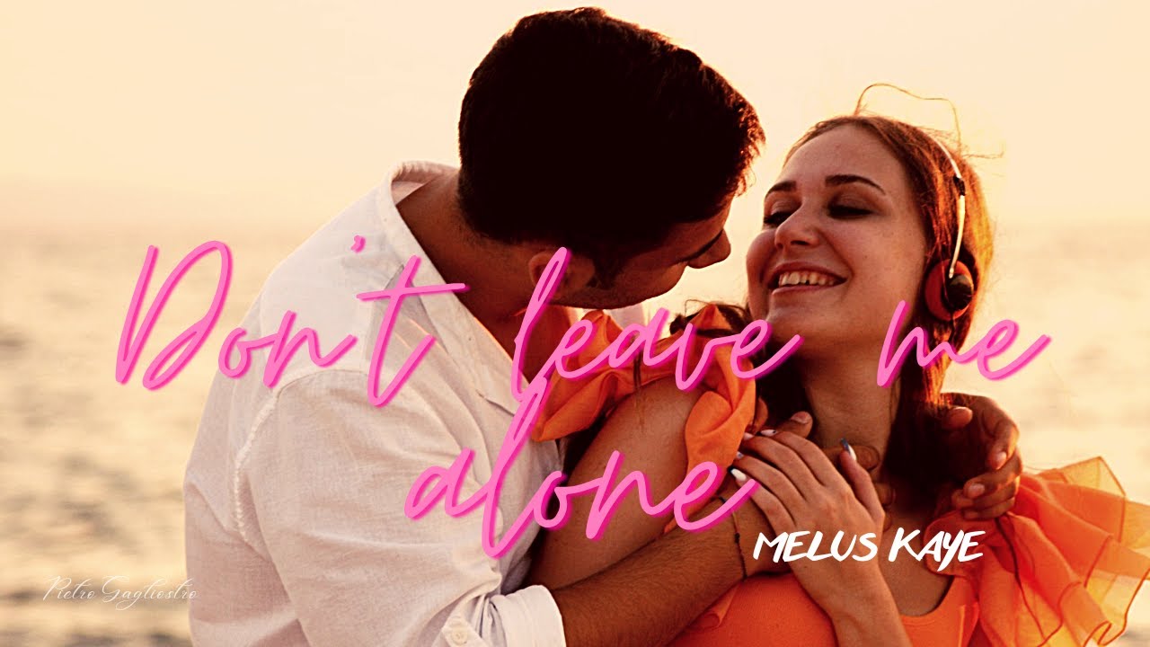 Melus Kaye - Don't leave me alone (Official video)