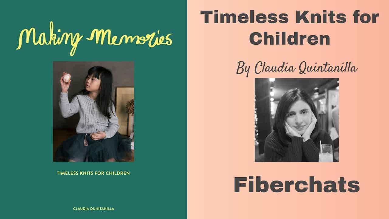 A New Book Of Children's Patterns: Making Memories by Claudia Quintanilla | Fiberchats, Episode: 217
