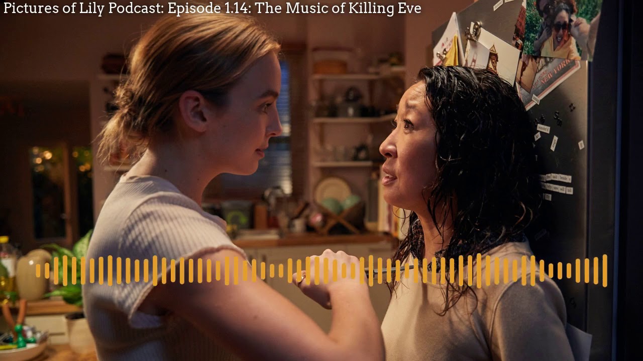 Pictures of Lily Podcast: Episode 1.14: The Music of Killing Eve