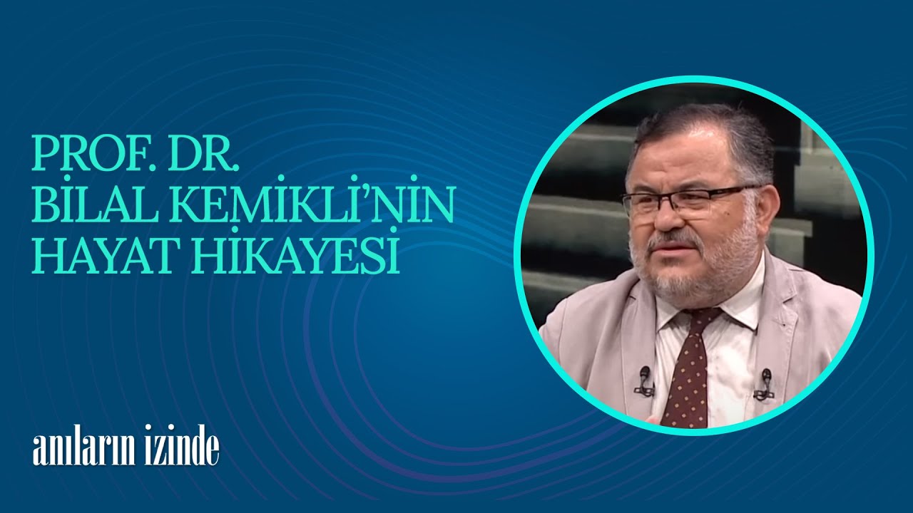 Prof. Dr. Bilal Kemikli'nin Hayat Hikayesi | Anıların İzinde (23. Bölüm)