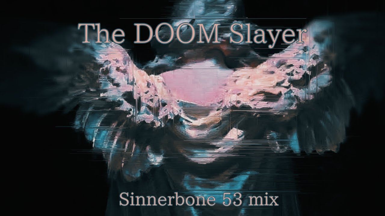The Doom Slayer [Sinnerbone mix]