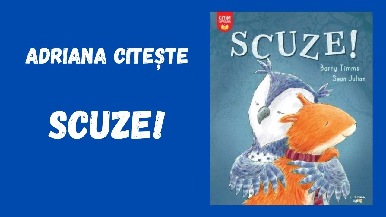 Scuze! / O poveste despre cât de important este să cerem iertare cu sinceritate / Editura Litera