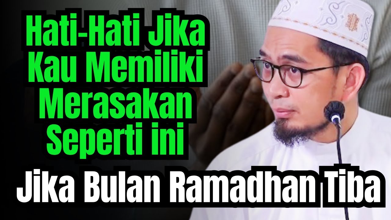 Hati Hati Jika Kau Memiliki Merasakan Seperti Ini Jika Bulan Ramadhan Tiba - Ust Adi Hidayat