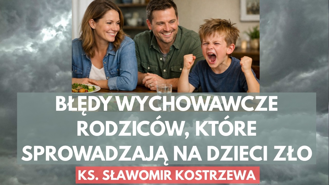 Błędy wychowawcze rodziców, które sprowadzają na dzieci zło - ks. Sławomir Kostrzewa