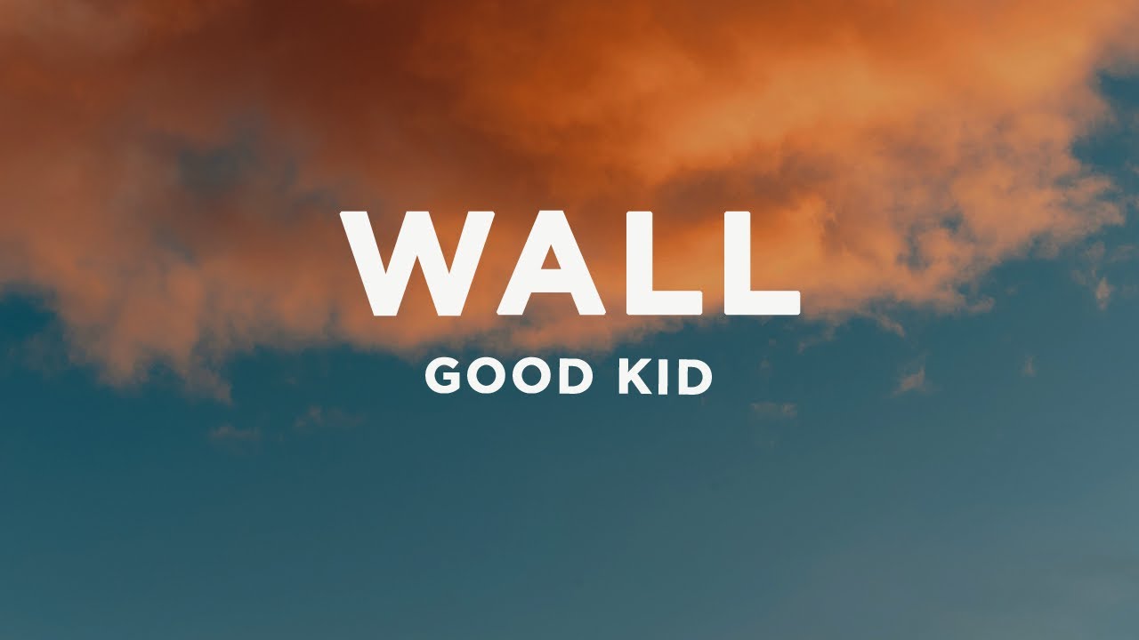 Good Kid - Wall (Lyrics)