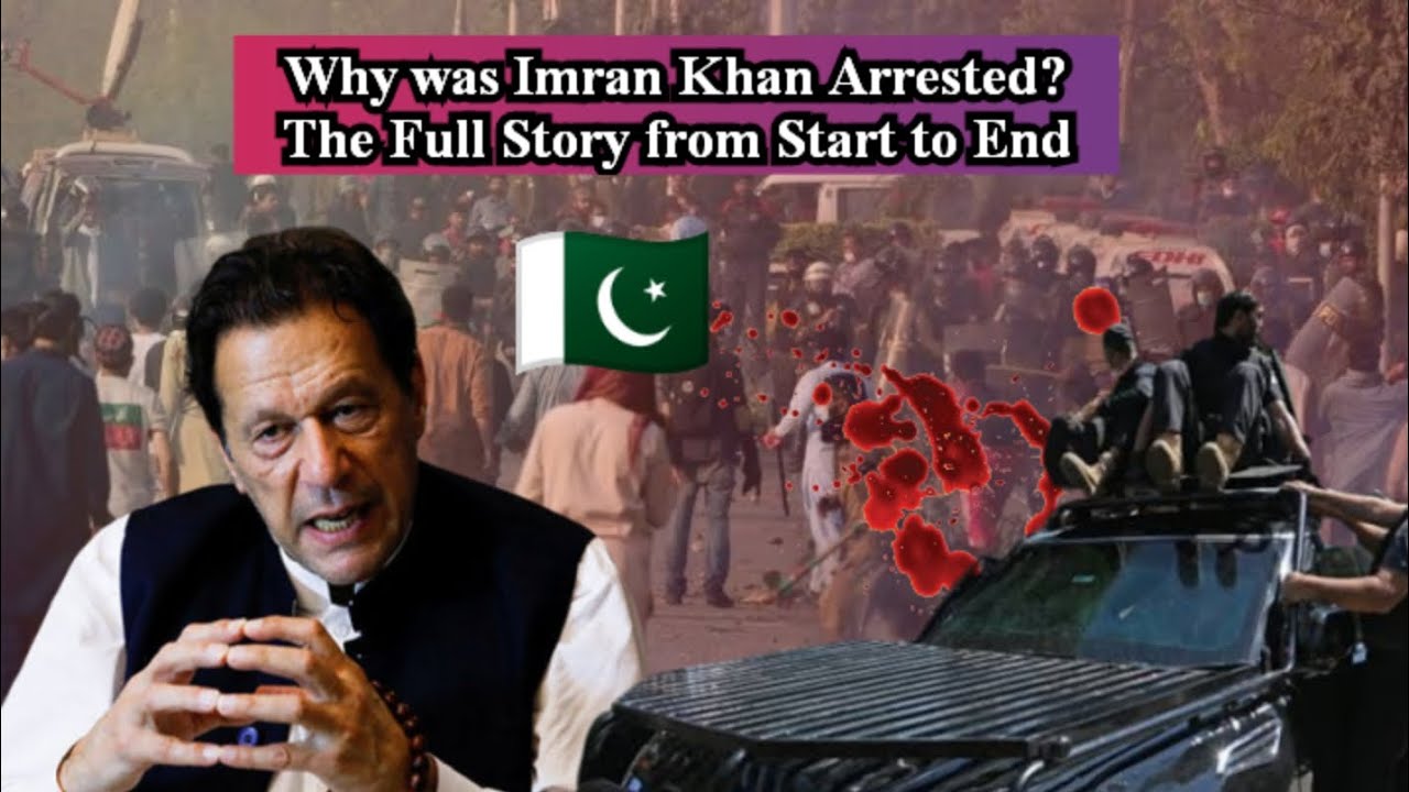 Why was Imran Khan Arrested? The Full Story from Start to End